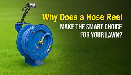 Why Does a Hose Reel Make the Smart Choice for Your Lawn?
