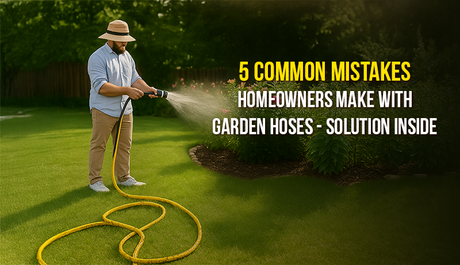 5 Common Mistakes Homeowners Make with Garden Hoses - Solution Inside